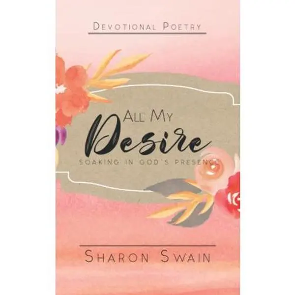 USED-All My Desire: Soaking in God's Presence by Sharon Swain (Paperback)