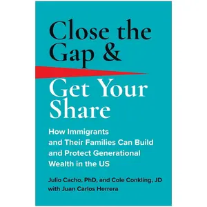 USED-Close the Gap & Get Your Share: How Immigrants and Their Families Can Build and Protect Generational Wealth in the Us by Cacho, Julio (Hardcover)