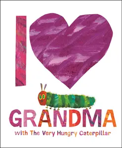I Love Grandma with the Very Hungry Caterpillar -- Eric Carle - Hardcover