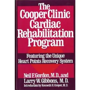 USED-The Cooper Clinic Cardiac Rehabilitation Program: Featuring the Unique Heart Points Recovery System by Neil F. Gordon (Hardcover)