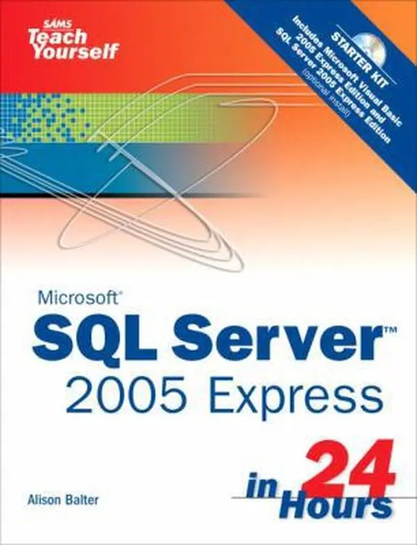 USED-Sams Teach Yourself Microsoft SQL Server 2005 Express in 24 Hours by Alison Balter (Paperback)