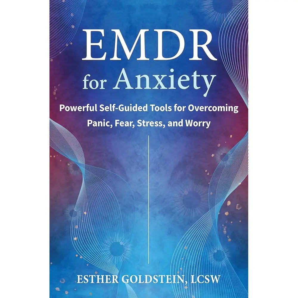 EMDR for Anxiety: Powerful Self-Guided Tools for Overcoming Panic, Fear, Stress, and Worry