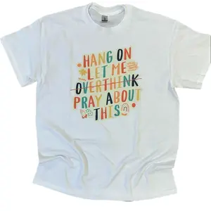 Hang On Let Me Pray About This T-Shirt or Sweatshirt