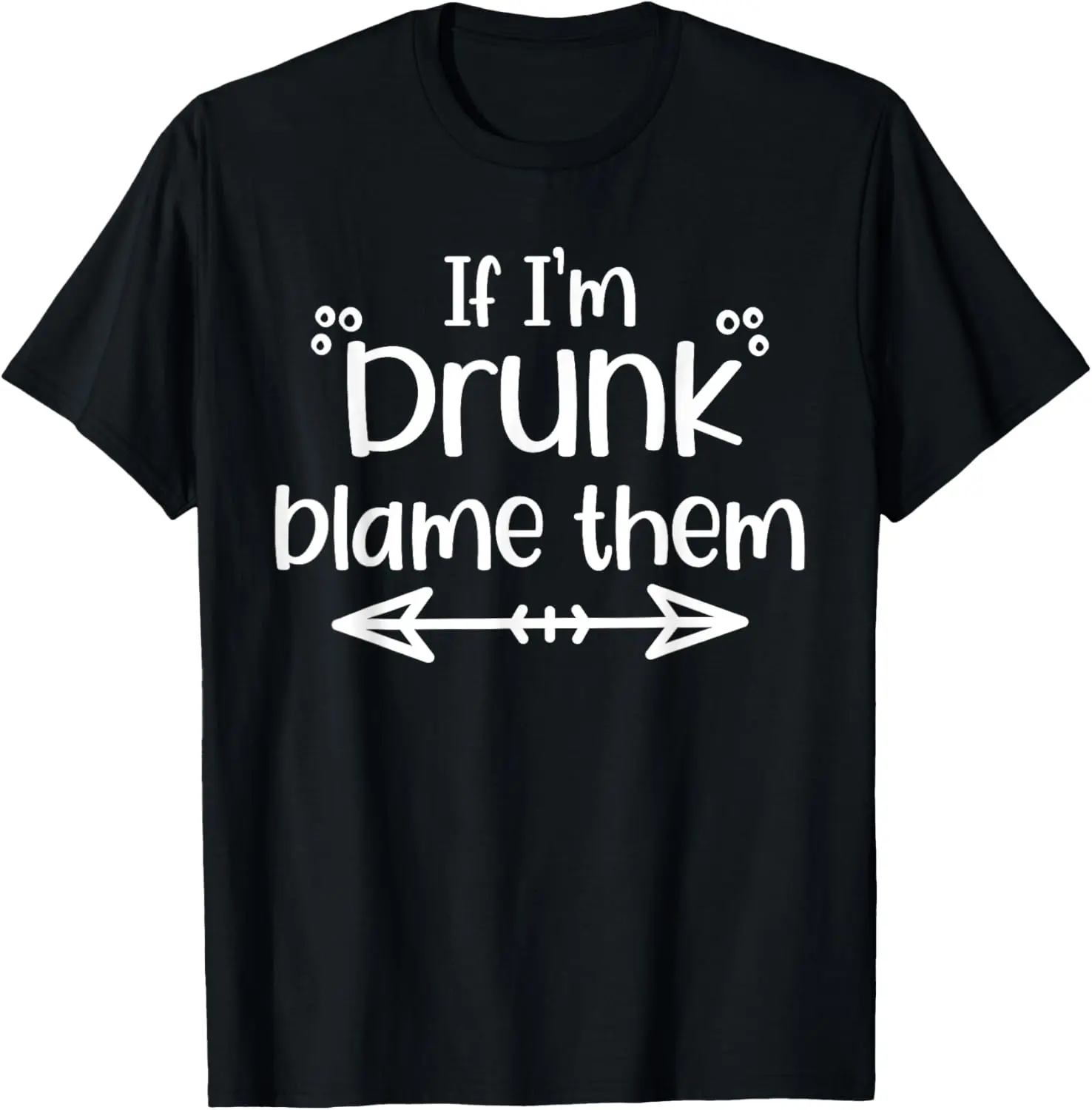 100% Cotton If I'm Drunk Blame Them Funny Matching Best Friends & Family T-Shirt