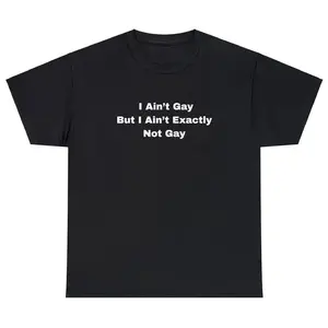 Humorous Meme Tee with I Ain T Gay But Not Exactly Not Gay LGBTQ Joke Gift T Shirt