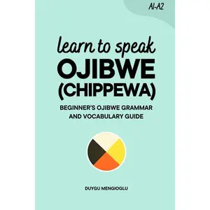 Learn to Speak Ojibwe (Chippewa): Beginner’s Ojibwe (Chippewa) Grammar and Vocabulary Guide (Learn Ojibwe) Paperback – August 13, 2025