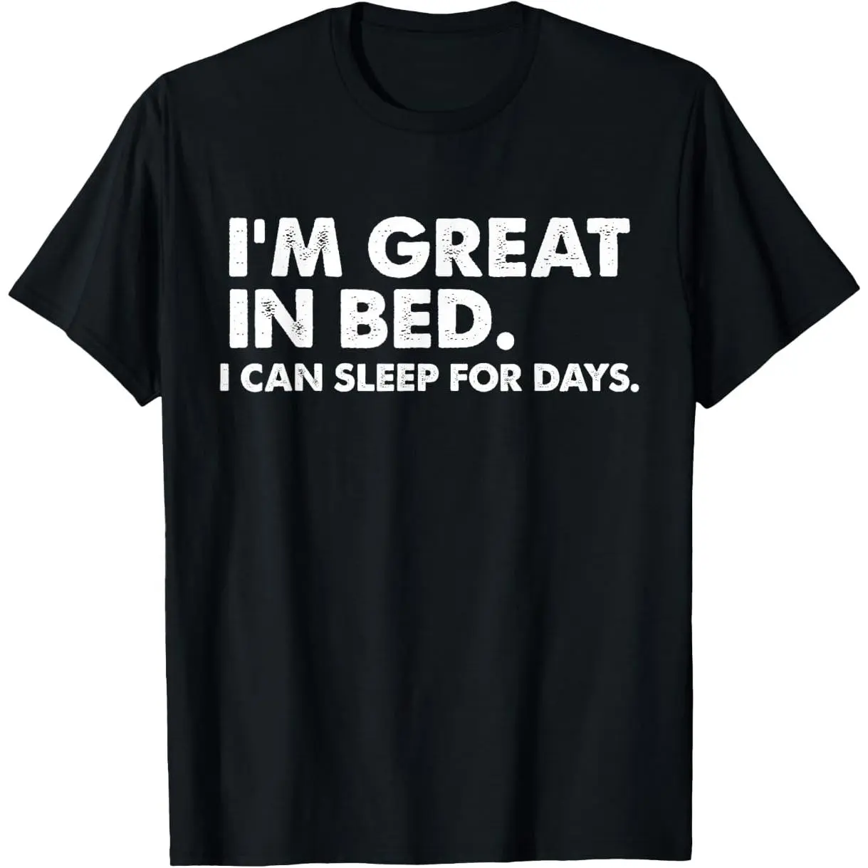 100% Premium Cotton graphic tees I'm Great In Bed I Can Sleep For Days Shirt Sleep Shirt T-Shirt