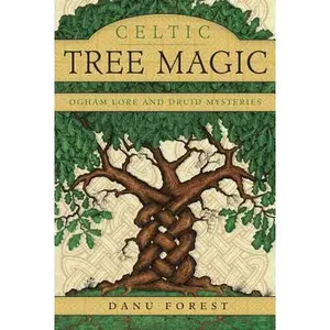Celtic Tree Magic: Ogham Lore and Druid Mysteries -- Danu Forest - Paperback