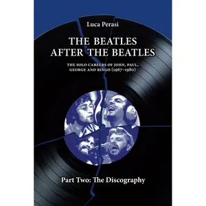 The Beatles after The Beatles. The Solo Careers of John, Paul, George and Ringo (1967-1980) – Part Two: The Discography (The Solo Beatles) Hardcover – September 30, 2024