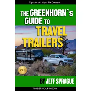 The Greenhorn's Guide to Travel Trailers: Must-Know Information for All New RV Owners