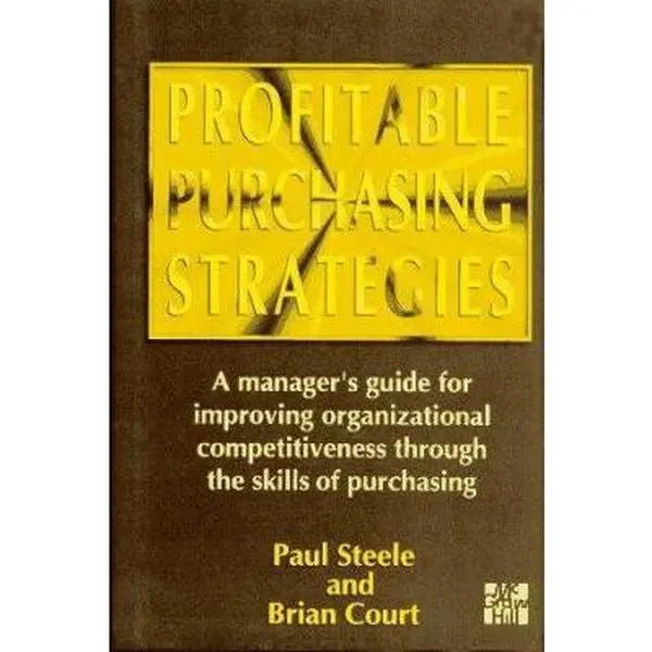 USED-Profitable Purchasing Strategies: A Manager's Guide for Improving Organizational Competitiveness Through the Skills of Purchasing by Paul T. Steele (Hardcover)