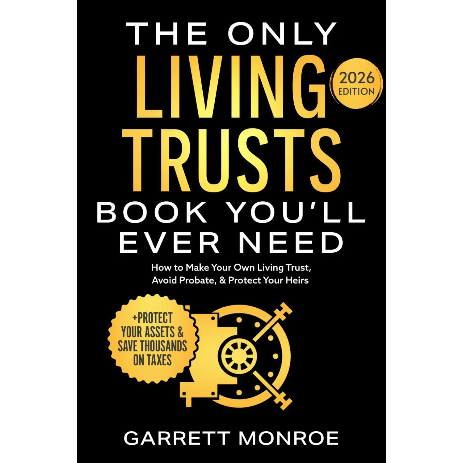 The Only Living Trusts Book You’ll Ever Need: How to Create Your Own Living Trust, Avoid Probate, Protect Heirs & Assets, and Save Thousands on Taxes (Wealth Strategy) Paperback