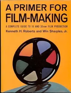 USED-A Primer for Film Making: A Complete Guide to 16 Mm and 35 Mm Film Production by Kenneth H. Roberts (Paperback)