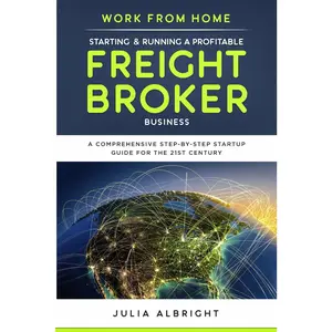 Work from : Starting & Running a Profitable Freight Broker Business: A comprehensive step-by-step Startup guide for the 21st Century - Paperback