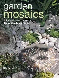 USED-Garden Mosaics: 25 step-by-step projects for your outdoor room by Becky Paton (Paperback)