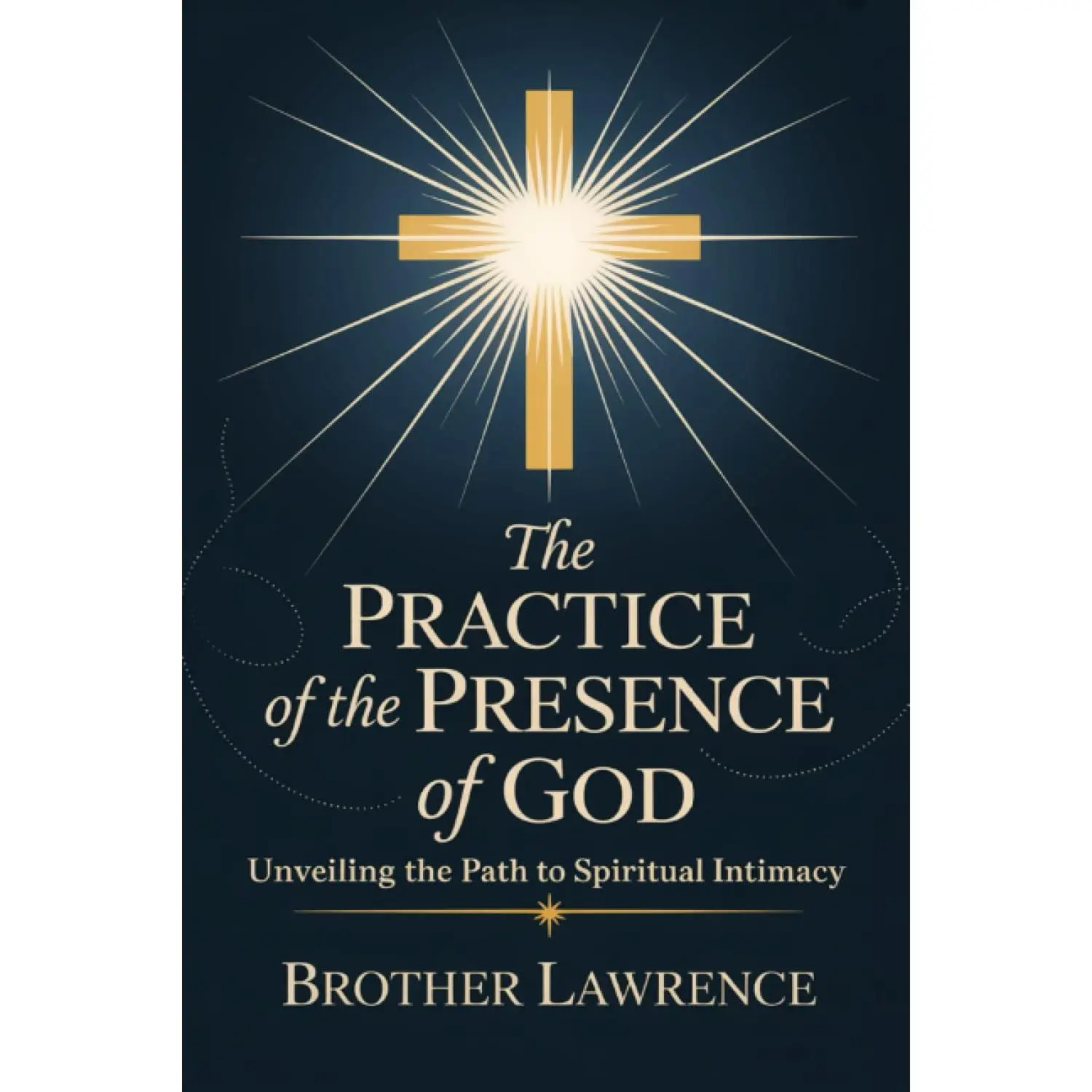The Practice of the Presence of God: Unveiling the Path to Spiritual Intimacy(Grapevine Press)