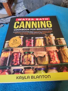 Water Bath Canning Cookbook For Beginners: Complete A to Z Knowledge About Preservation, Pressure Canning, and Safety Procedures to Make Delicious and ... Jams, Pickles, and Meals in a Jar Recipes Paperback