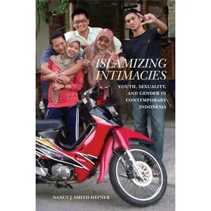 USED-Islamizing Intimacies: Youth, Sexuality, and Gender in Contemporary Indonesia by Smith-Hefner, Nancy J. (Hardcover)