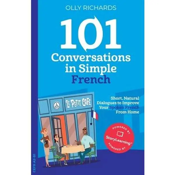 101 French Conversations: Olly Richards Paperback Language Learning Book - Natural, Short, 15,000 Words of Dialogue, Authentic Spoken French, Everyday Scenarios, Accessible for Beginners