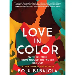 Love in Color: Mythical Tales from Around the World, Retold by Bolu Babalola [Paperback Book]