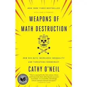 Weapons of Math Destruction: How Big Data Increases Inequality and Threatens Democracy -- Cathy O'Neil, Paperback