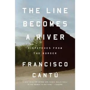 USED-The Line Becomes a River: Dispatches from the Border by Cantú, Francisco (Paperback)