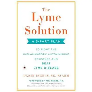 USED-The Lyme Solution: A 5-Part Plan to Fight the Inflammatory Auto-Immune Response and Beat Lyme Disease by Ingels, Darin (Hardcover)