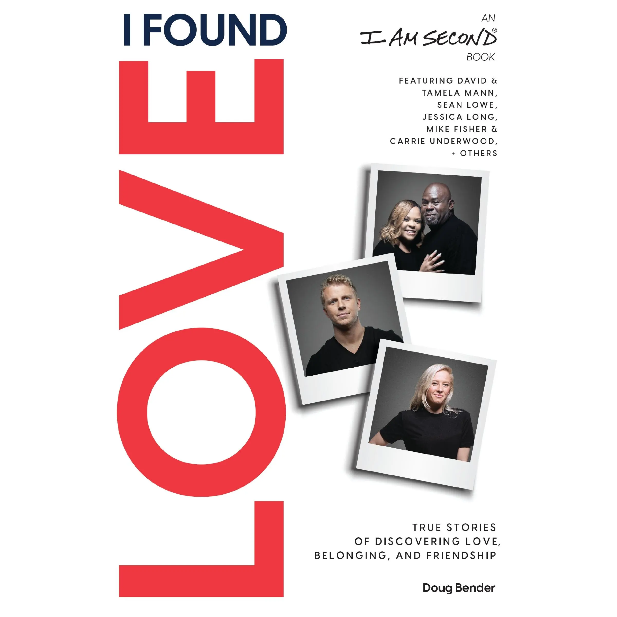 I Found Love: True Stories of Discovering Love, Belonging, and Friendship (An I Am Second Book) by Doug Bender [Paperback Book]