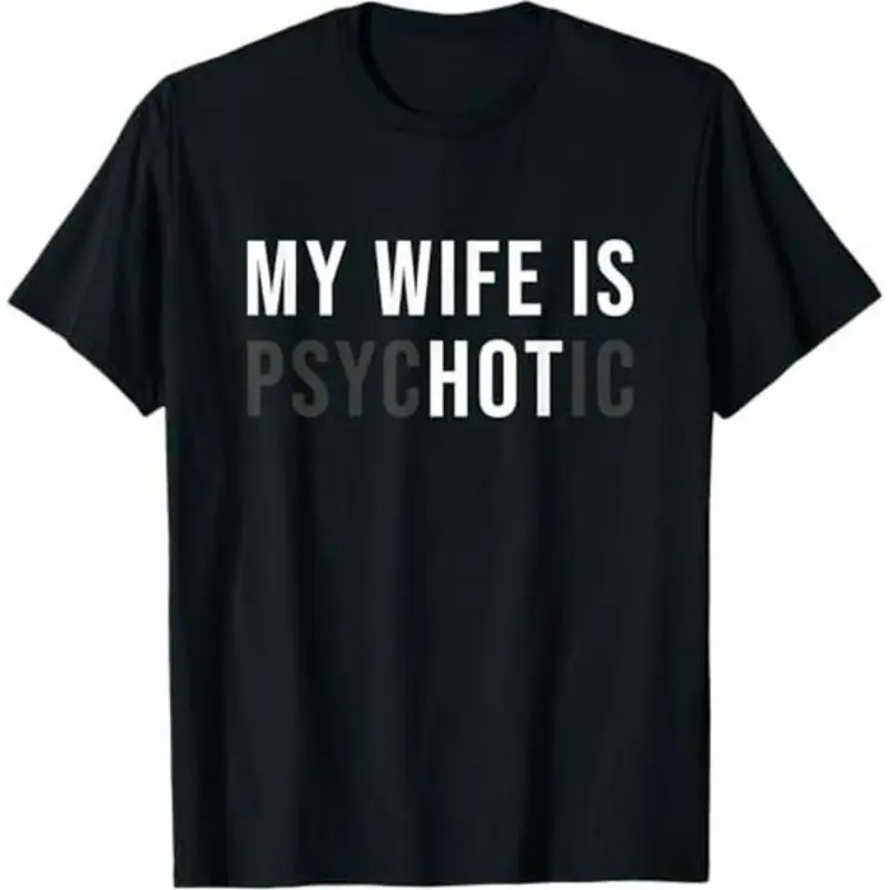 100% Cotton My Wife Is Psychotic Shirt, Funny Husband Shirt, Father'S Day Gift, Birthday Or Anniversary Gift For Husband, Funny Men'S Gift Ideas Graphic Tees T-Shirt For Men And Women