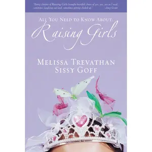 Raising Girls: Learn How to Encourage, Challenge, and Inspire Your Daughter to Discover Who God Is Calling Her to Be
