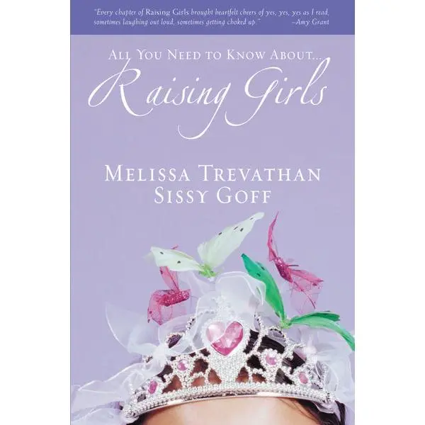 Raising Girls: Learn How to Encourage, Challenge, and Inspire Your Daughter to Discover Who God Is Calling Her to Be