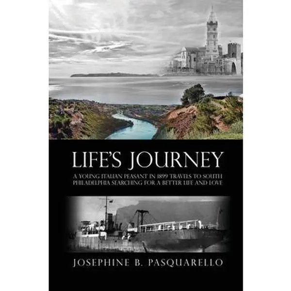 USED-Life's Journey: A Young Italian Peasant in 1899 Travels to South Philadelphia Searching for a Better Life and Love by Pasquarello, Josephine B. (Paperback)