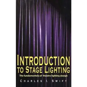 USED-Introduction to Stage Lighting: The Fundamentals of Theatre Lighting Design by Swift, Charles I. (Paperback)