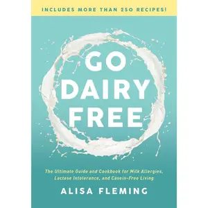 USED-Go Dairy Free: The Ultimate Guide and Cookbook for Milk Allergies, Lactose Intolerance, and Casein-Free Living by Fleming, Alisa (Paperback)