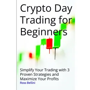 Crypto Day Trading for Beginners: Simplify Your Trading with 3 Proven Strategies and Maximize Your Profits Paperback – January 29, 2025