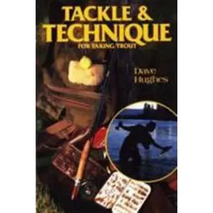 USED-Tackle and Technique for Taking Trout: How to Select the Right Tackle and Improve Your Casting Playing and Landing Skills by Dave Hughes (Paperback)
