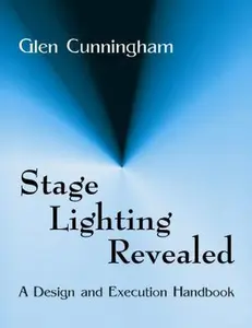 USED-Stage Lighting Revealed: A Design and Execution Handbook by Glen Cunningham (Paperback)