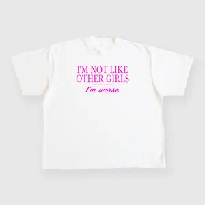 IM NOT LIKE OTHER GIRLS IM WORSE CUSTOM PRINTED WHITE T-SHIRT