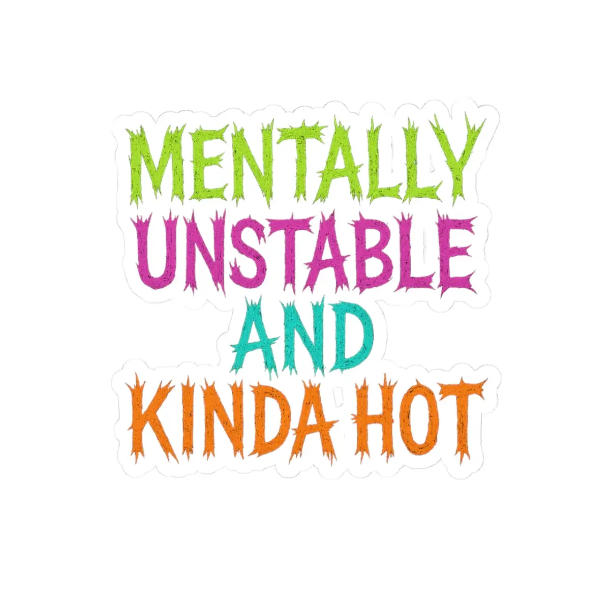 Mentally Unstable and Kinda Hot Sticker  Neon Trashcore Kiss Cut Decal  Funny Mental Health Sticker