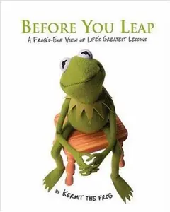 USED-Before You Leap: A Frog's-eye View of Life's Greatest Lessons by Kermit the Frog (Hardcover)