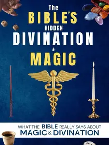 The Bible's Hidden Divination & Magic: Exploring Religion, Christianity, Wisdom, Mystical Truths - What the Bible Really Says Large Print Paperback (5-23-2024)
