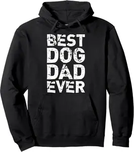 Best Dog Dad Ever Daddy Funny Pullover Hoodie