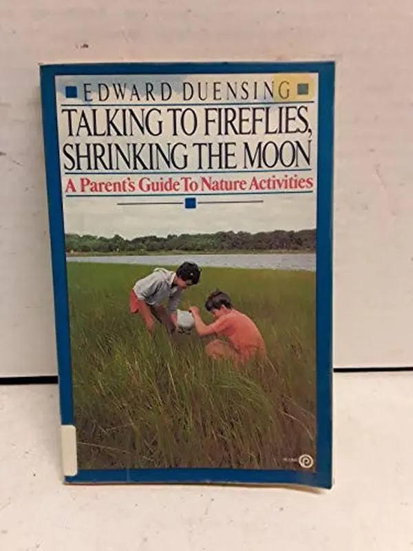 USED-Talking to Fireflies, Shrinking the Moon: A Parent's Guide to Nature Activites by Edward Duensing (Paperback)
