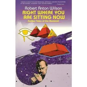 USED-Right Where You Are Sitting Now: Further Tales of the Illuminati by Wilson, Robert Anton (Paperback)