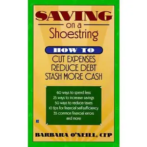 USED-Saving on a shoestring How To Cut Expenses Reduce Debt Stash More Cash by Barbara O'Neill (Unknown)