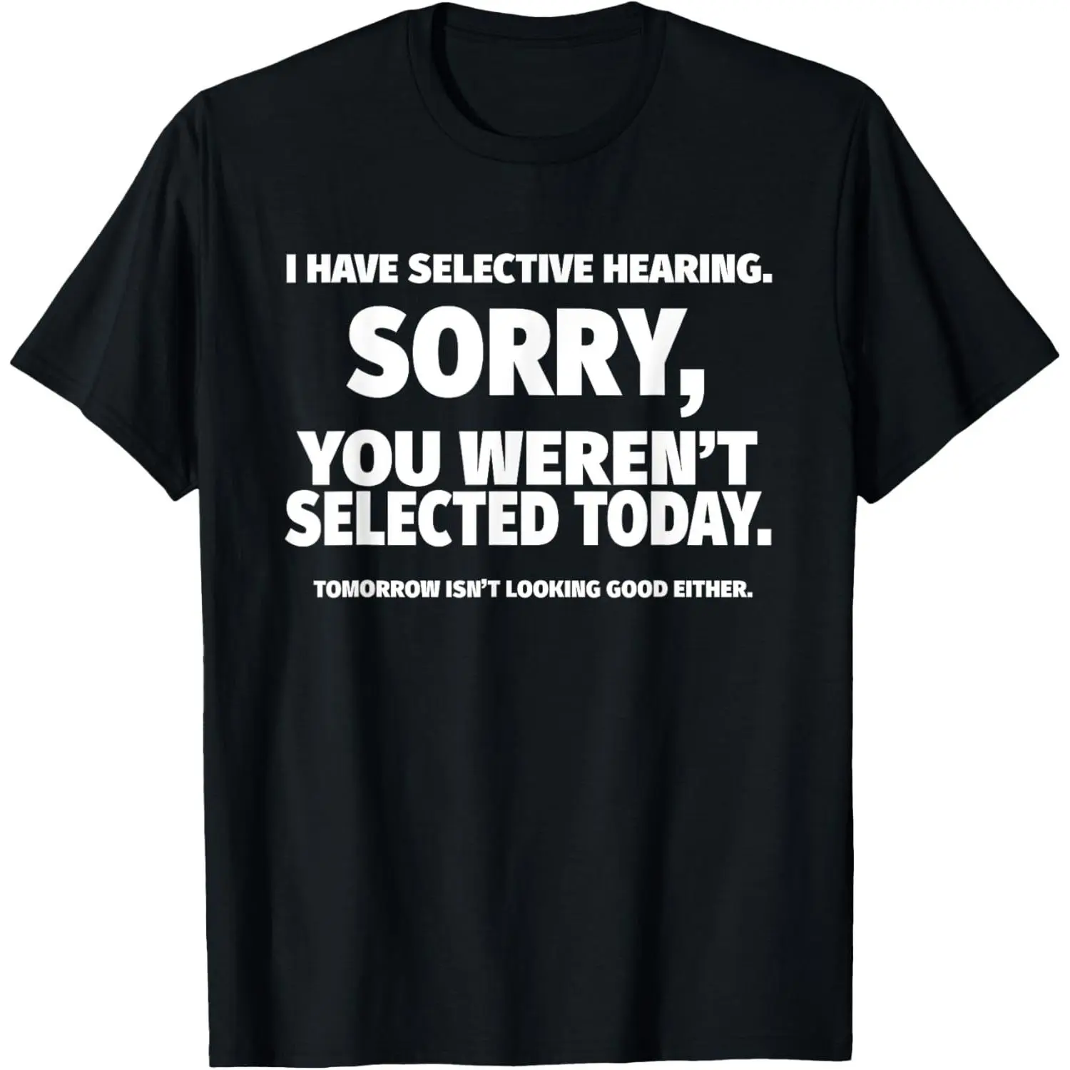 I Have Selective Hearing, You Weren't Selected Short Sleeve T-Shirt,Black, Small Casual Style Tee Casual Slim Fitting Crewneck