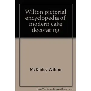 USED-Wilton pictorial encyclopedia of modern cake decorating by McKinley Wilton (Unknown)