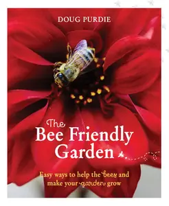 USED-The Bee Friendly Garden: Easy Ways to Help the Bees and Make Your Garden Grow by Purdie, Doug (Paperback)
