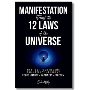 Manifestation Through the 12 Laws of the Universe: Manifest Your Dreams & Attract Abundant Peace, Money, Happiness, Freedom, Guided Manifestation positive thinking book personal