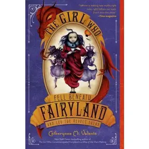 USED-The Girl Who Fell Beneath Fairyland and Led the Revels There by Valente, Catherynne M. (Paperback)
